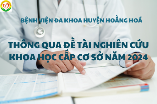 BỆNH VIỆN ĐA KHOA HUYỆN HOẰNG HOÁ “THÔNG QUA ĐỀ TÀI NGHIÊN CỨU KHOA HỌC CẤP CƠ SỞ NĂM 2024”